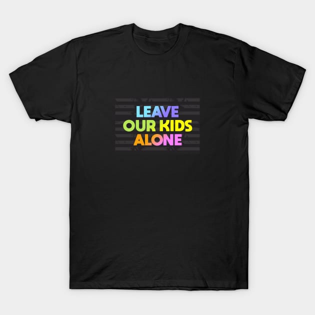 Leave Our Kids Alone T-Shirt by Dale Preston Design